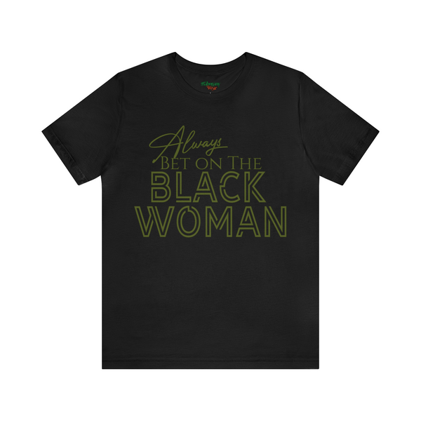 Always Bet On The Black Woman - PREMIUM TEE
